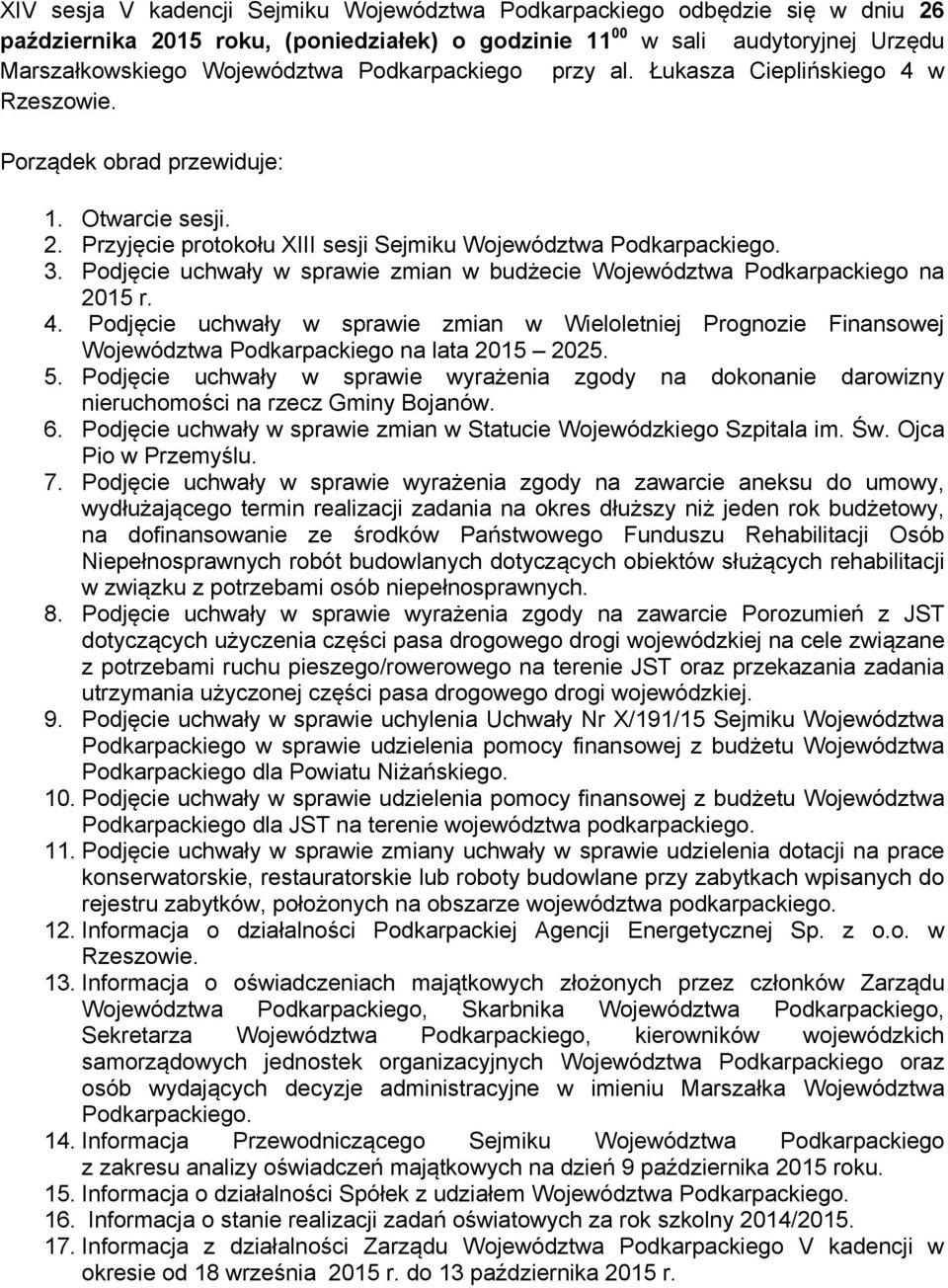 Podjęcie uchwały w sprawie zmian w budżecie Województwa Podkarpackiego na 2015 r. 4. Podjęcie uchwały w sprawie zmian w Wieloletniej Prognozie Finansowej Województwa Podkarpackiego na lata 2015 2025.