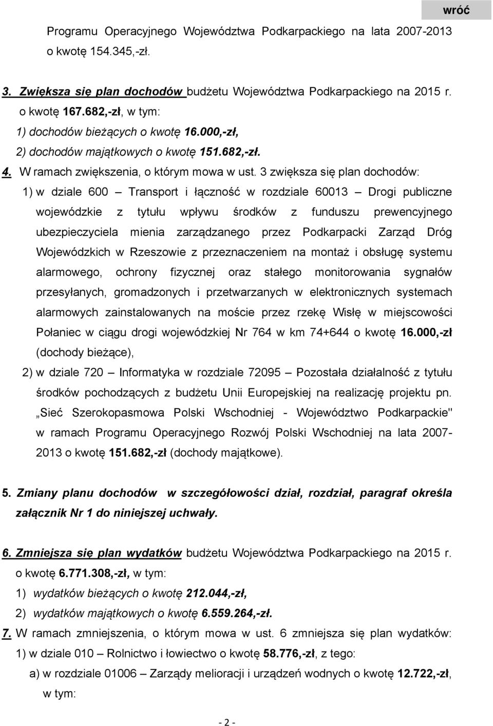 3 zwiększa się plan dochodów: 1) w dziale 600 Transport i łączność w rozdziale 60013 Drogi publiczne wojewódzkie z tytułu wpływu środków z funduszu prewencyjnego ubezpieczyciela mienia zarządzanego