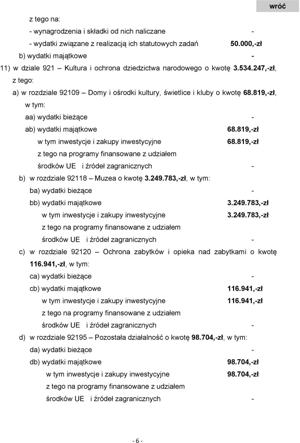 819,-zł, w tym: aa) wydatki bieżące - ab) wydatki majątkowe 68.819,-zł w tym inwestycje i zakupy inwestycyjne 68.