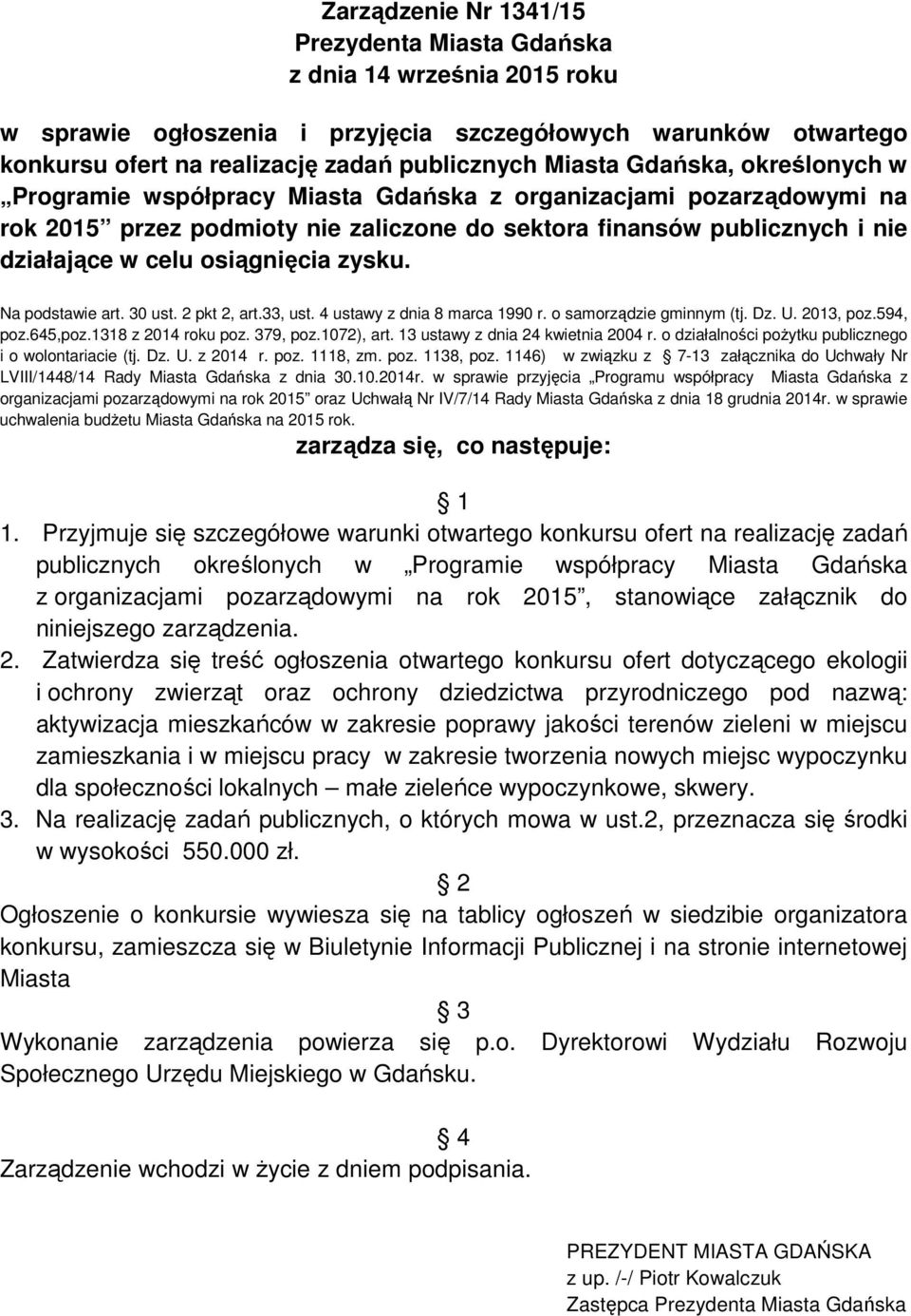 zysku. Na podstawie art. 30 ust. 2 pkt 2, art.33, ust. 4 ustawy z dnia 8 marca 1990 r. o samorządzie gminnym (tj. Dz. U. 2013, poz.594, poz.645,poz.1318 z 2014 roku poz. 379, poz.1072), art.