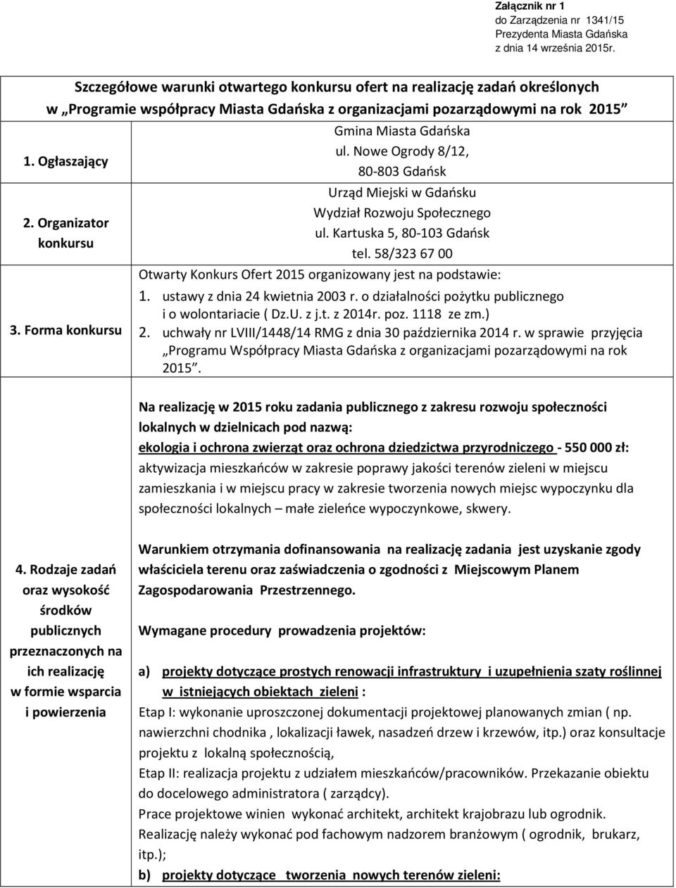 Forma konkursu Gmina Miasta Gdańska ul. Nowe Ogrody 8/12, 80-803 Gdańsk Urząd Miejski w Gdańsku Wydział Rozwoju Społecznego ul. Kartuska 5, 80-103 Gdańsk tel.