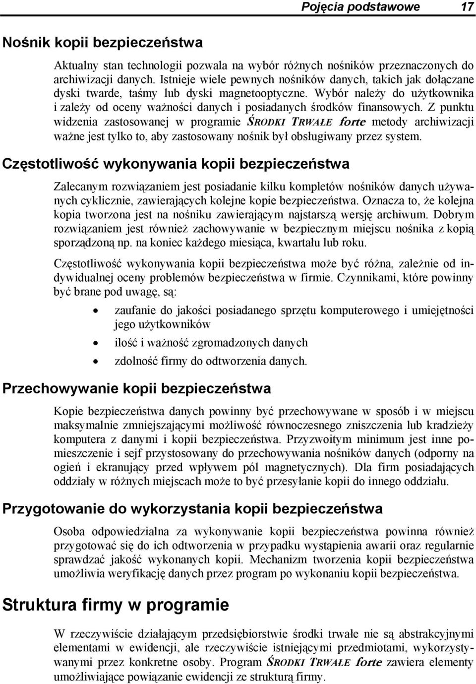 Wybór należy do użytkownika i zależy od oceny ważności danych i posiadanych środków finansowych.