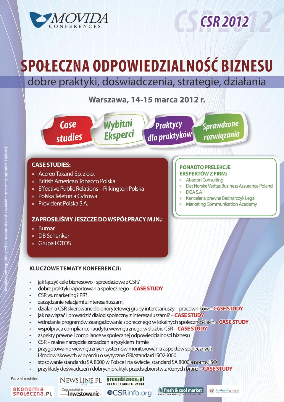 : Bumar DB Schenker Grupa LOTOS KLUCZOWE TEMATY KONFERENCJI: Praktycy dla praktyków Sprawdzone rozwiązania PONADTO PRELEKCJE EKSPERTÓW Z FIRM: Abadon Consulting Det Norske Veritas Business Assurance