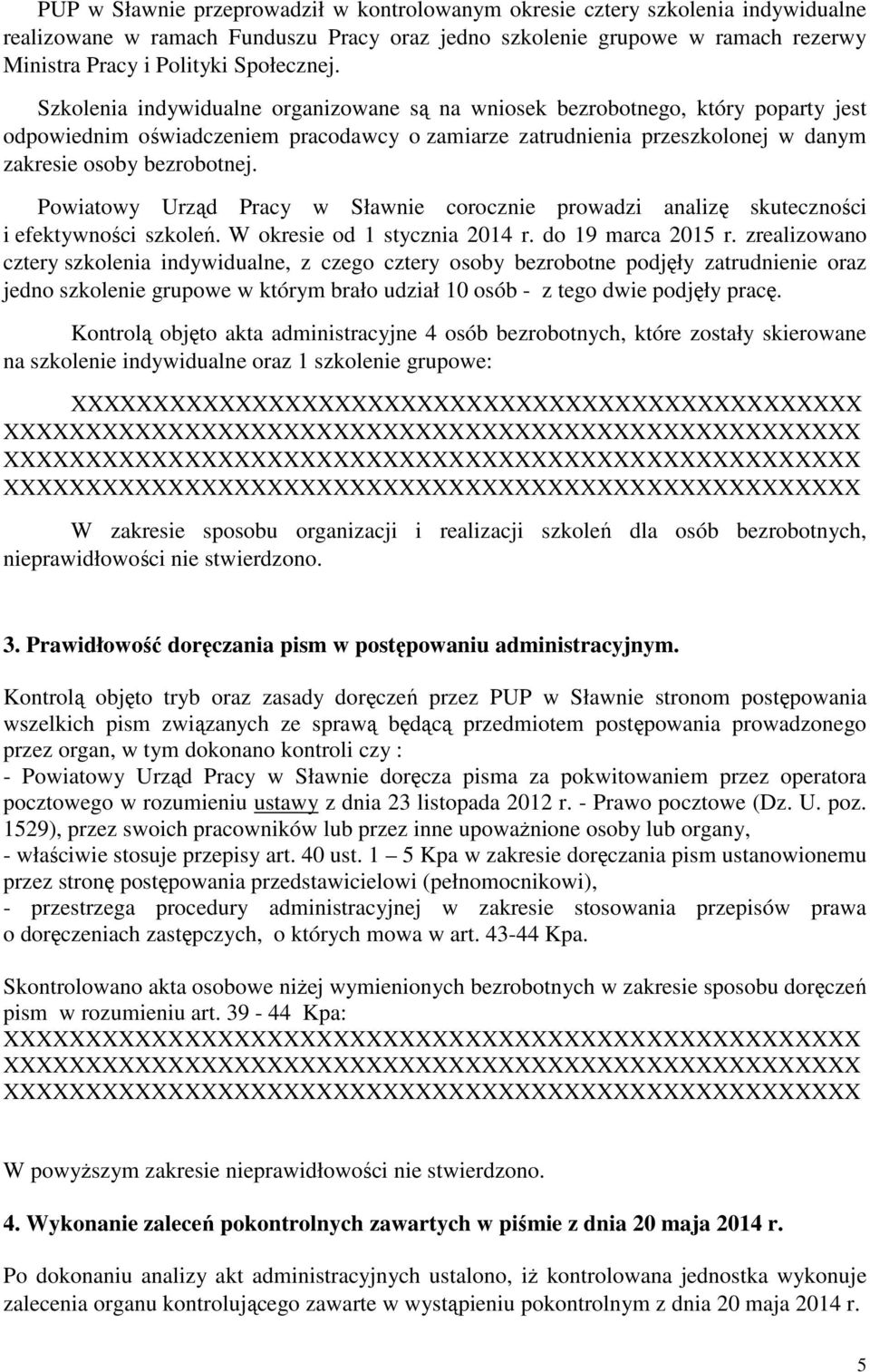 Szkolenia indywidualne organizowane są na wniosek bezrobotnego, który poparty jest odpowiednim oświadczeniem pracodawcy o zamiarze zatrudnienia przeszkolonej w danym zakresie osoby bezrobotnej.