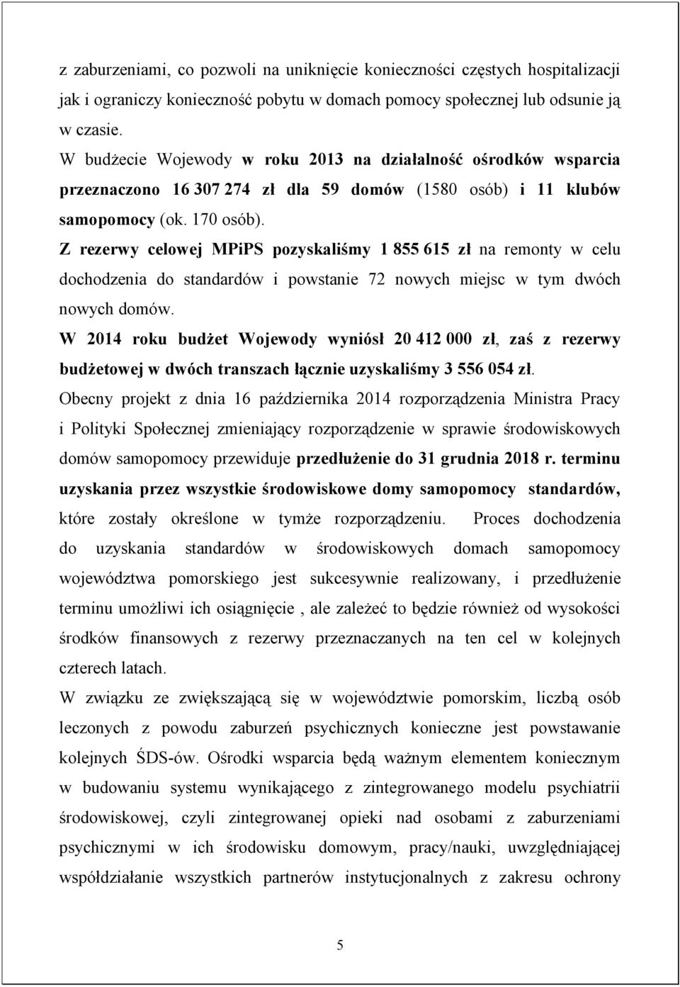 Z rezerwy celowej MPiPS pozyskaliśmy 1 855 615 zł na remonty w celu dochodzenia do standardów i powstanie 72 nowych miejsc w tym dwóch nowych domów.