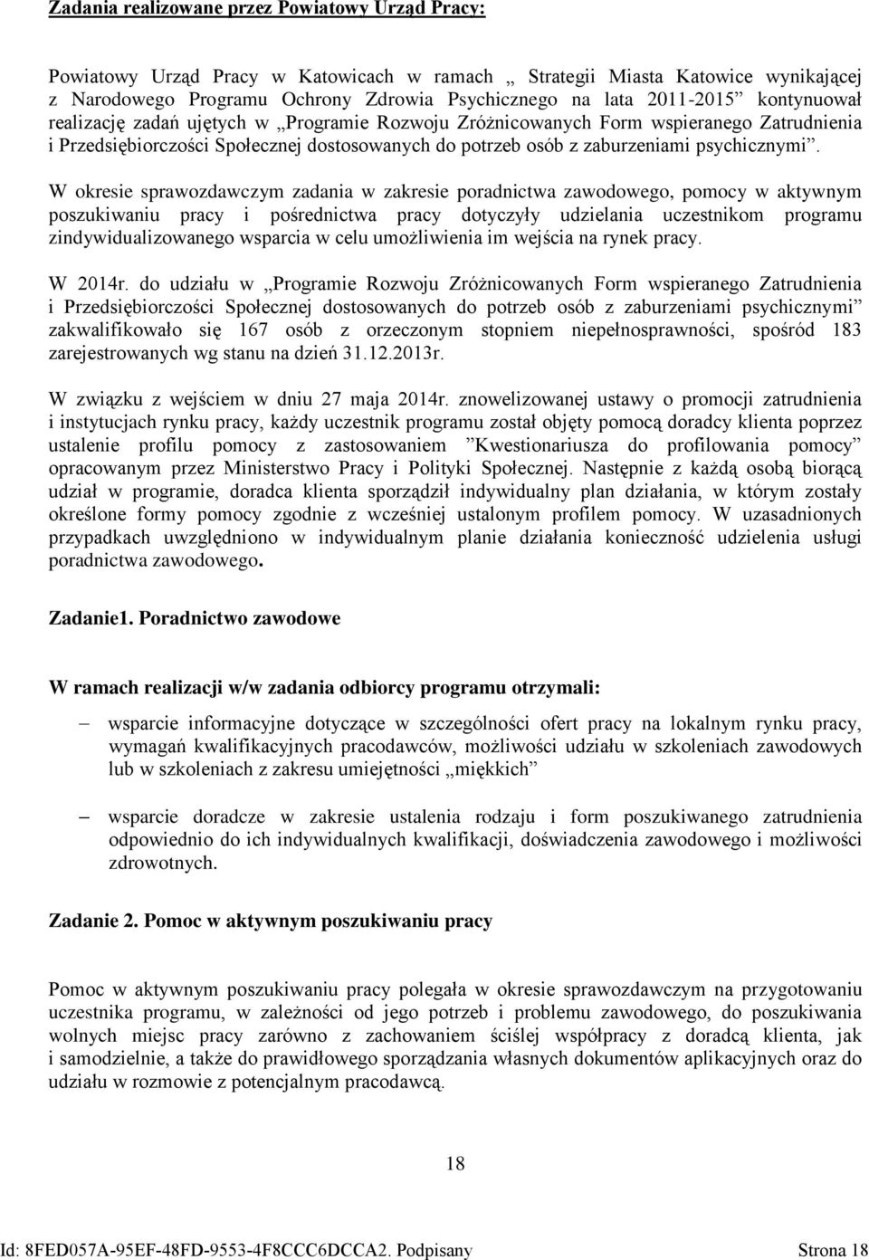 W okresie sprawozdawczym zadania w zakresie poradnictwa zawodowego, pomocy w aktywnym poszukiwaniu pracy i pośrednictwa pracy dotyczyły udzielania uczestnikom programu zindywidualizowanego wsparcia w