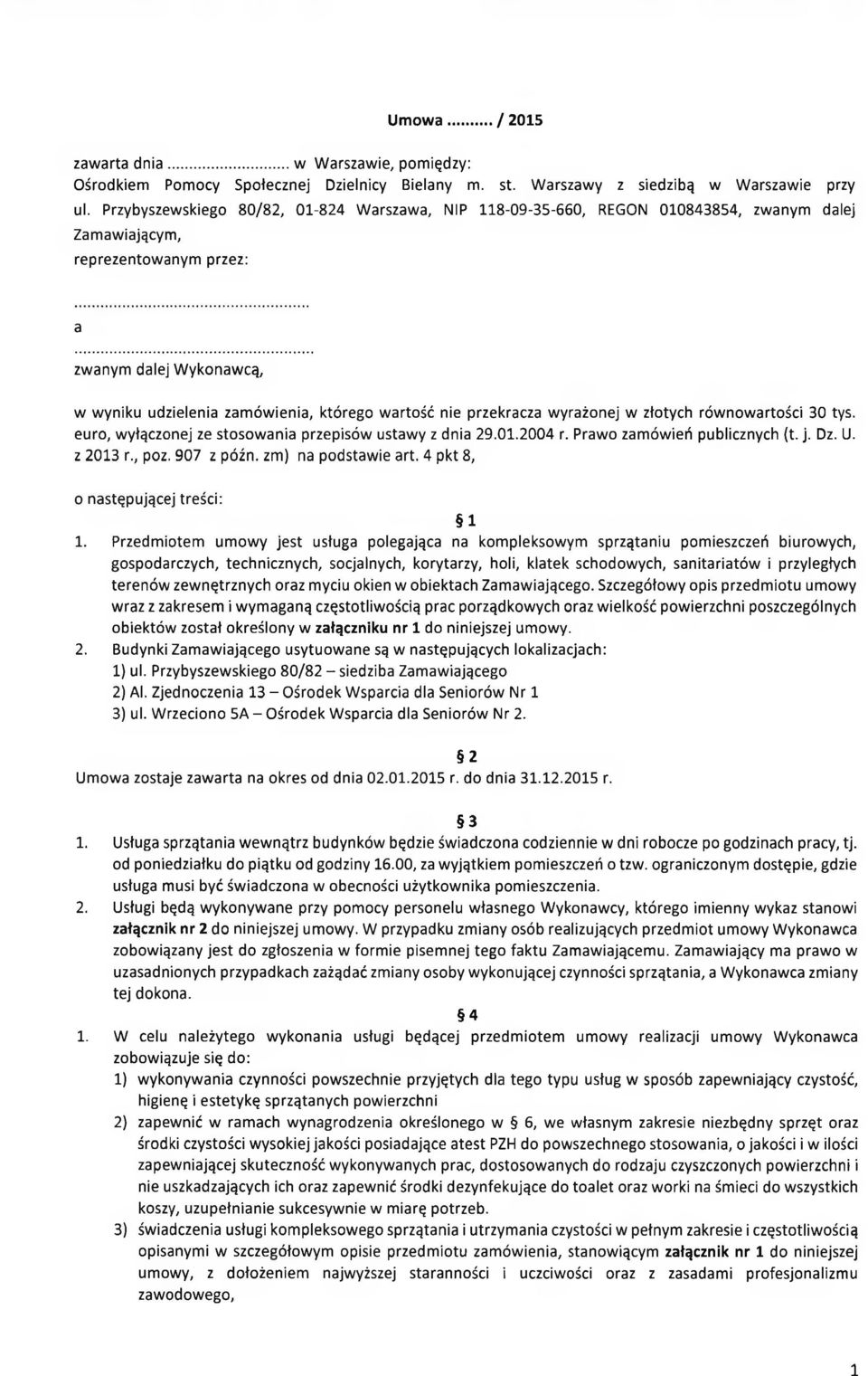 wartość nie przekracza wyrażonej w złotych równowartości 30 tys. euro, wyłączonej ze stosow ania przepisów ustawy z dnia 29.01.2004 r. Prawo zamówień publicznych (t. j. Dz. U. z 2013 r., poz.