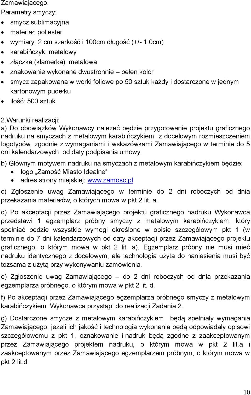 kolor smycz zapakowana w worki foliowe po 50 sztuk każdy i dostarczone w jednym kartonowym pudełku ilość: 500 sztuk 2.