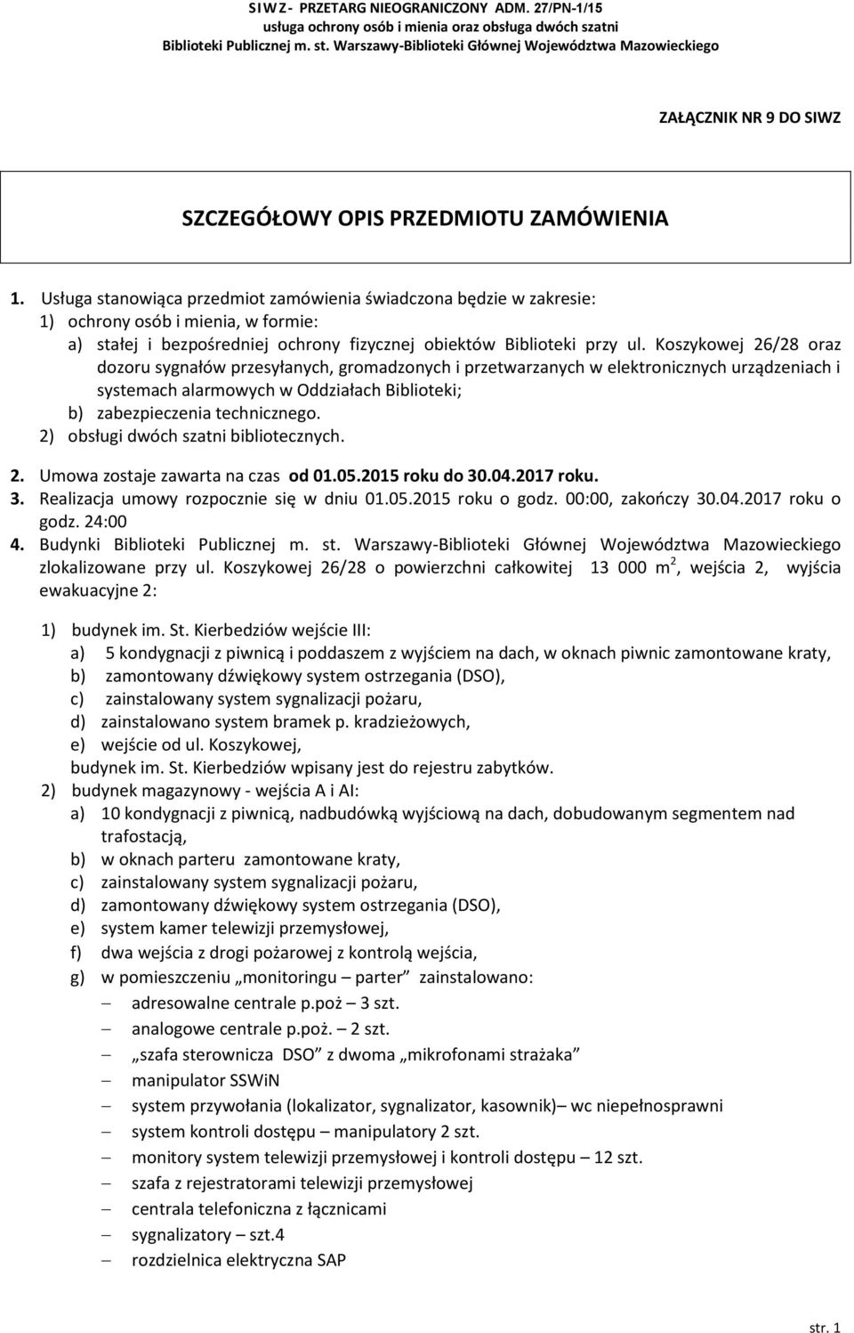 Koszykowej 26/28 oraz dozoru sygnałów przesyłanych, gromadzonych i przetwarzanych w elektronicznych urządzeniach i systemach alarmowych w Oddziałach Biblioteki; b) zabezpieczenia technicznego.