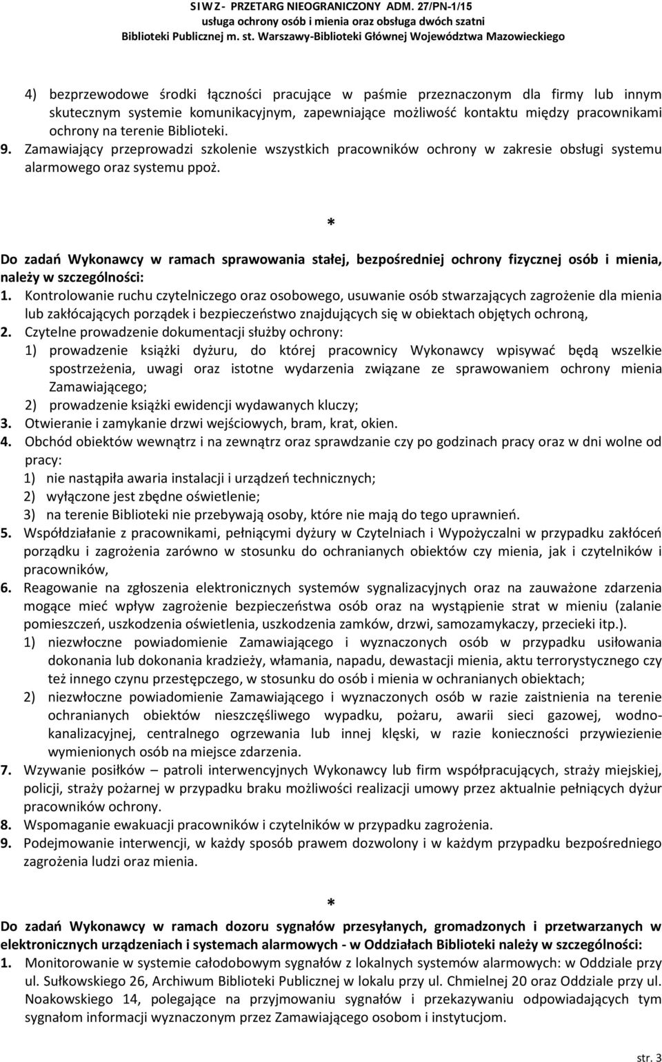 Do zadań Wykonawcy w ramach sprawowania stałej, bezpośredniej ochrony fizycznej osób i mienia, należy w szczególności: 1.