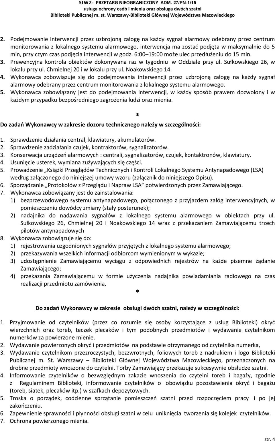 Sułkowskiego 26, w lokalu przy ul. Chmielnej 20 i w lokalu przy ul. Noakowskiego 14. 4.