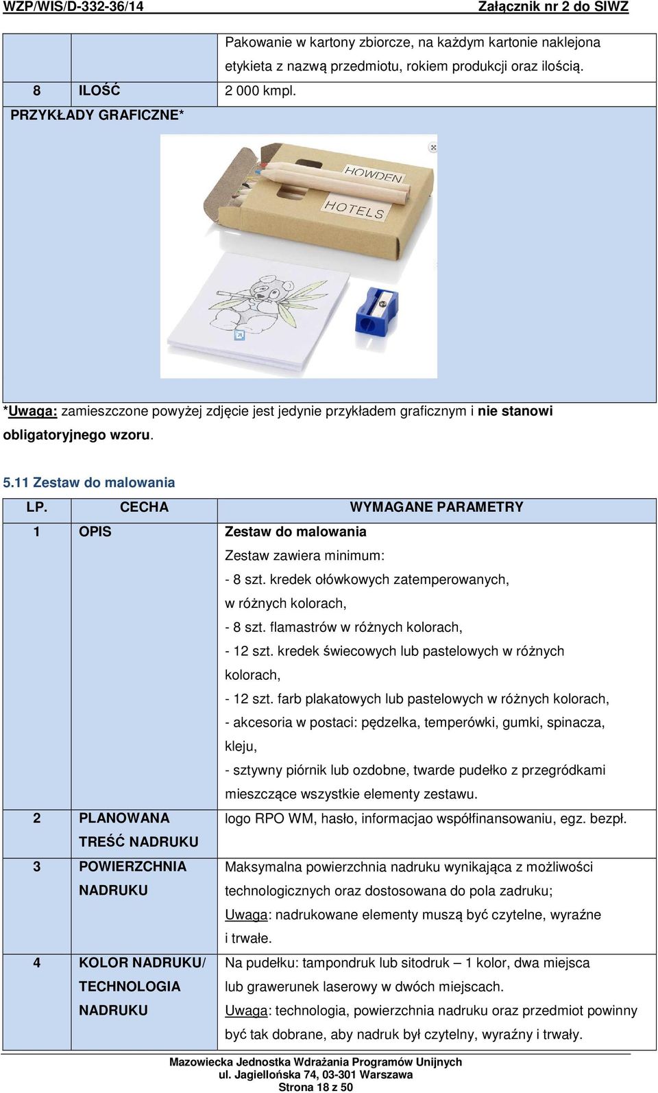 11 Zestaw do malowania 1 OPIS Zestaw do malowania 2 PLANOWANA TREŚĆ 4 KOLOR / Zestaw zawiera minimum: - 8 szt. kredek ołówkowych zatemperowanych, w różnych kolorach, - 8 szt.