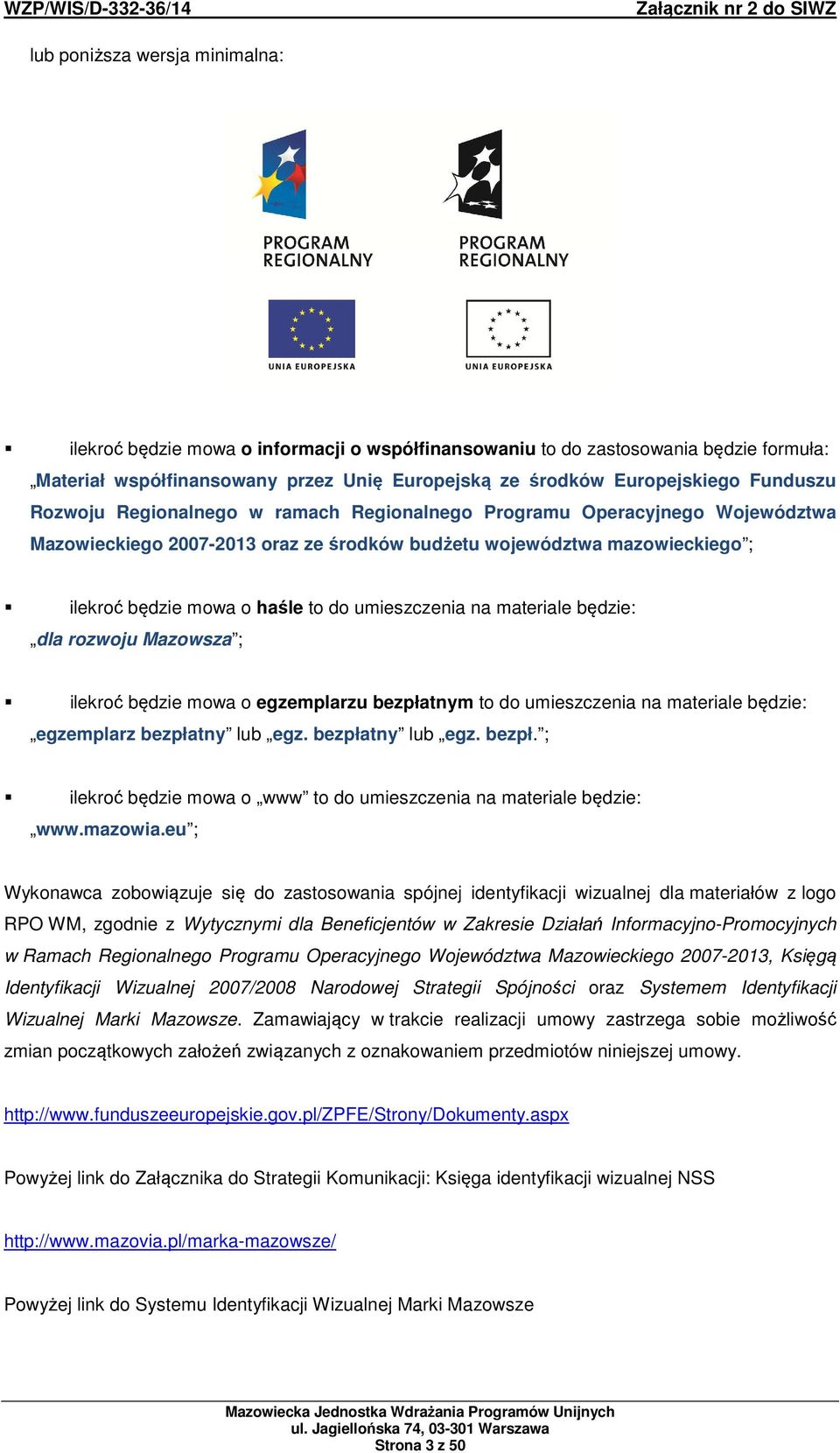 umieszczenia na materiale będzie: dla rozwoju Mazowsza ; ilekroć będzie mowa o egzemplarzu bezpłatnym to do umieszczenia na materiale będzie: egzemplarz bezpłatny lub egz. bezpłatny lub egz. bezpł. ; ilekroć będzie mowa o www to do umieszczenia na materiale będzie: www.