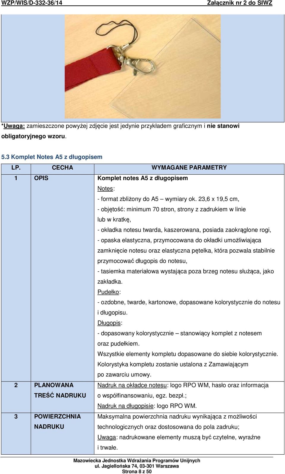 23,6 x 19,5 cm, - objętość: minimum 70 stron, strony z zadrukiem w linie lub w kratkę, - okładka notesu twarda, kaszerowana, posiada zaokrąglone rogi, - opaska elastyczna, przymocowana do okładki