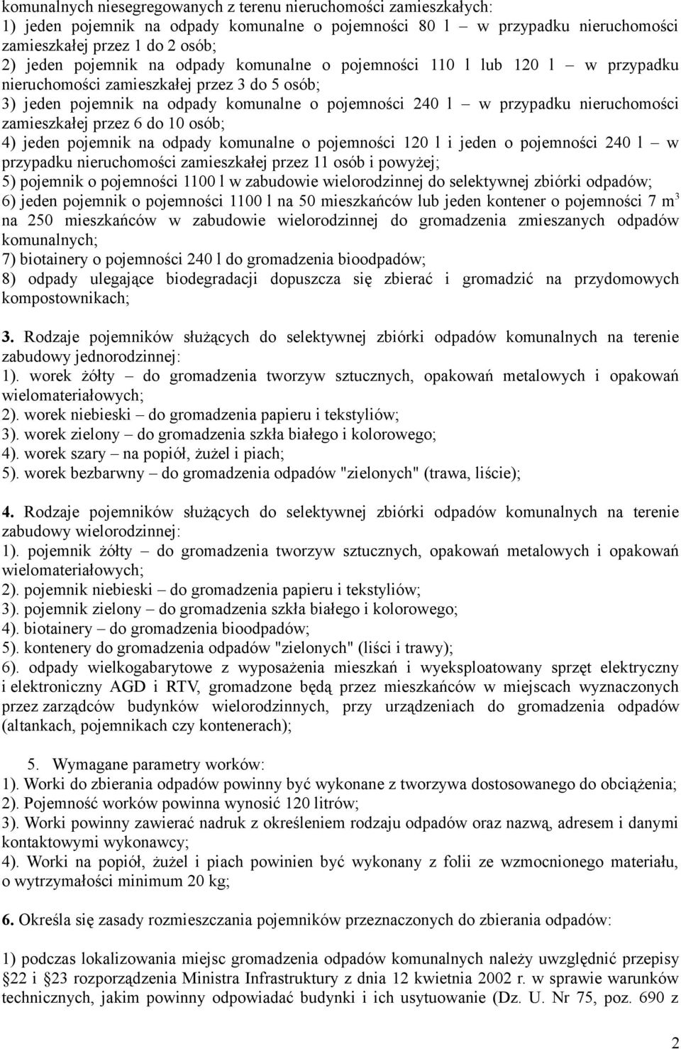 zamieszkałej przez 6 do 10 osób; 4) jeden pojemnik na odpady komunalne o pojemności 120 l i jeden o pojemności 240 l w przypadku nieruchomości zamieszkałej przez 11 osób i powyżej; 5) pojemnik o