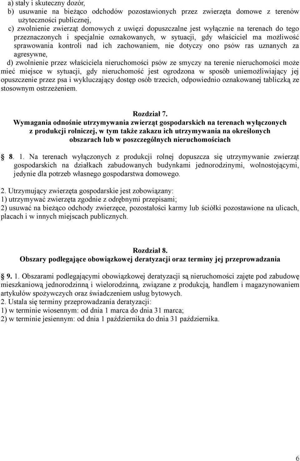 agresywne, d) zwolnienie przez właściciela nieruchomości psów ze smyczy na terenie nieruchomości może mieć miejsce w sytuacji, gdy nieruchomość jest ogrodzona w sposób uniemożliwiający jej