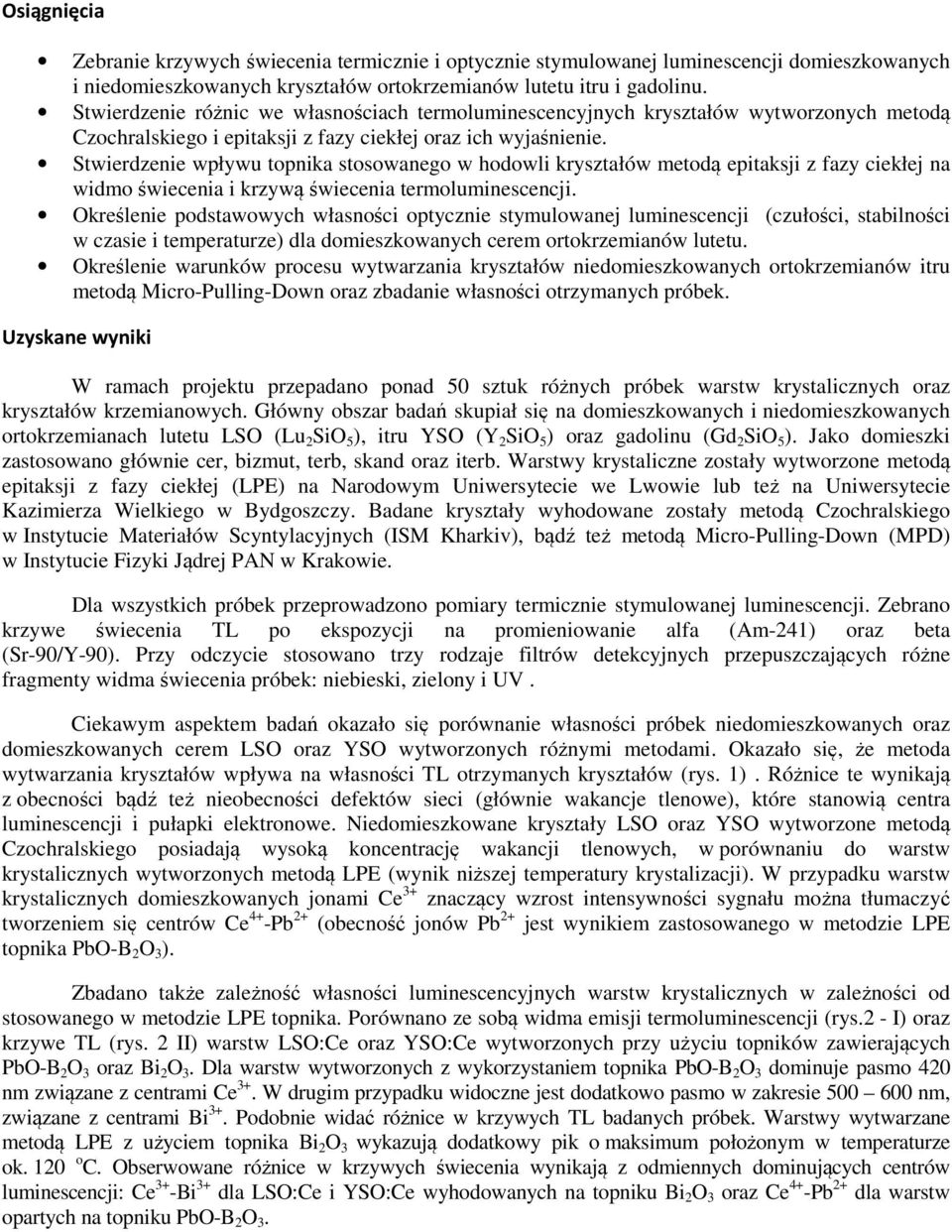Stwierdzenie wpływu topnika stosowanego w hodowli kryształów metodą epitaksji z fazy ciekłej na widmo świecenia i krzywą świecenia termoluminescencji.