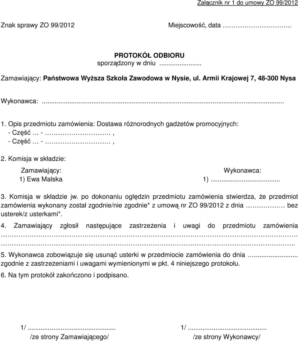 Komisja w składzie: Zamawiający: Wykonawca: 1) Ewa Malska 1)... 3. Komisja w składzie jw.