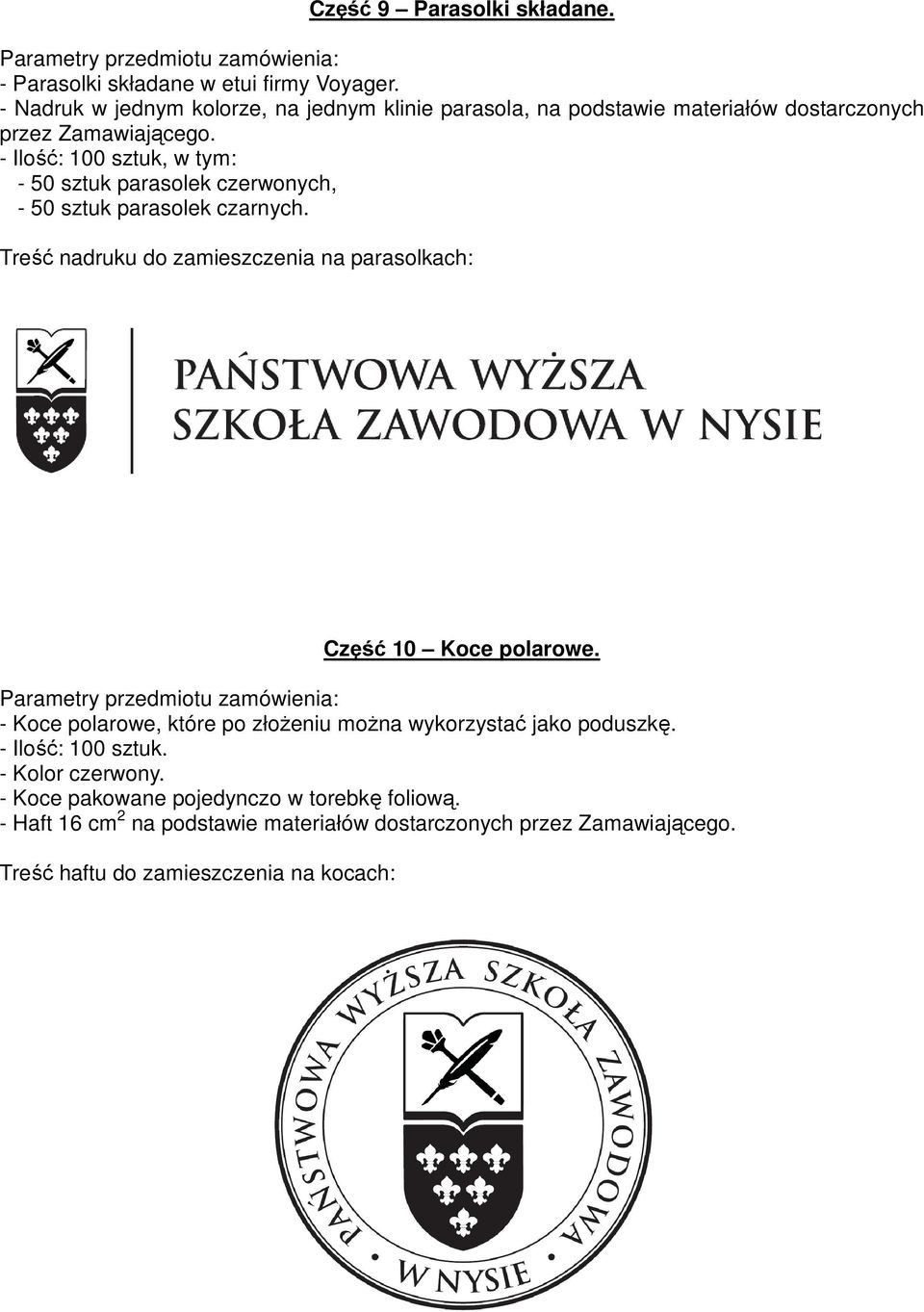 - Ilość: 100 sztuk, w tym: - 50 sztuk parasolek czerwonych, - 50 sztuk parasolek czarnych.