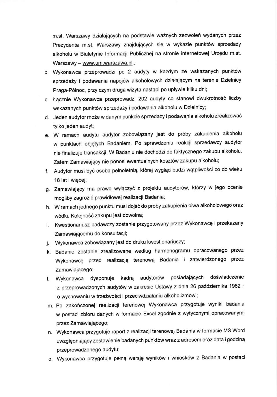 Wykonawca przeprowadzi po 2 audyty w kazdym ze wskazanych punkt6w sprzeda2y i podawania napojow alkoholowych dzialajqcym na terenie Dzielnicy Praga-Poln oc, ptzy czym druga wizyta nastqpi po uplywie