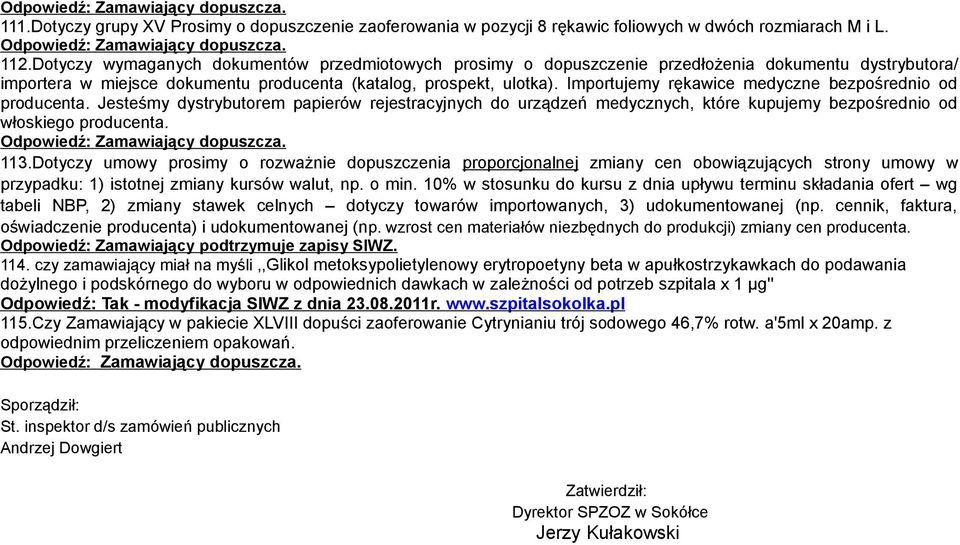 Importujemy rękawice medyczne bezpośrednio od producenta. Jesteśmy dystrybutorem papierów rejestracyjnych do urządzeń medycznych, które kupujemy bezpośrednio od włoskiego producenta. 113.