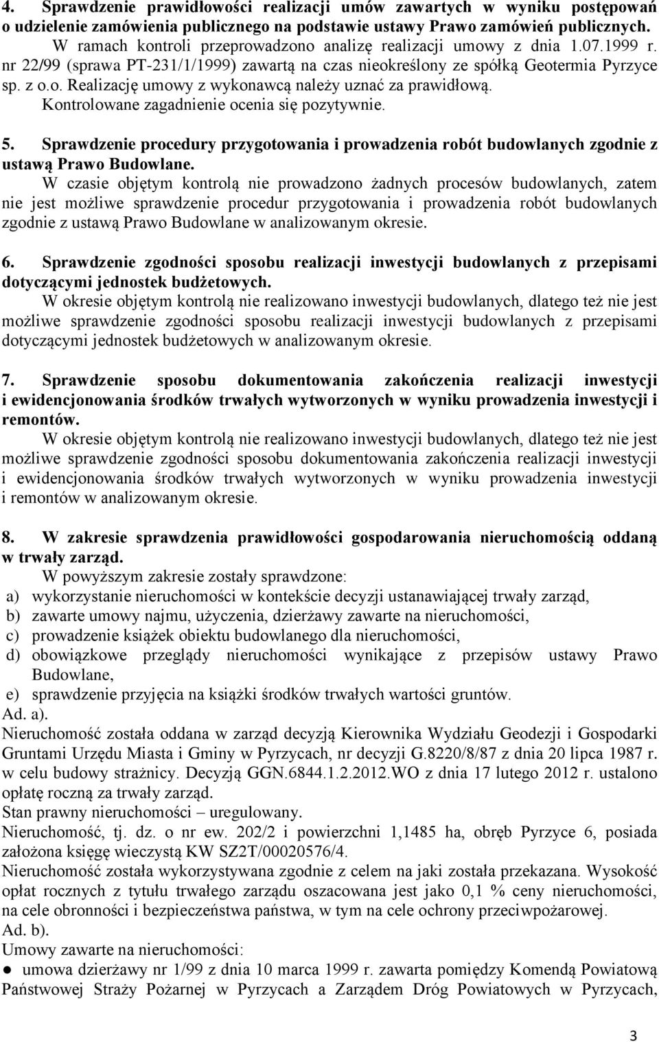 Kontrolowane zagadnienie ocenia się pozytywnie. 5. Sprawdzenie procedury przygotowania i prowadzenia robót budowlanych zgodnie z ustawą Prawo Budowlane.