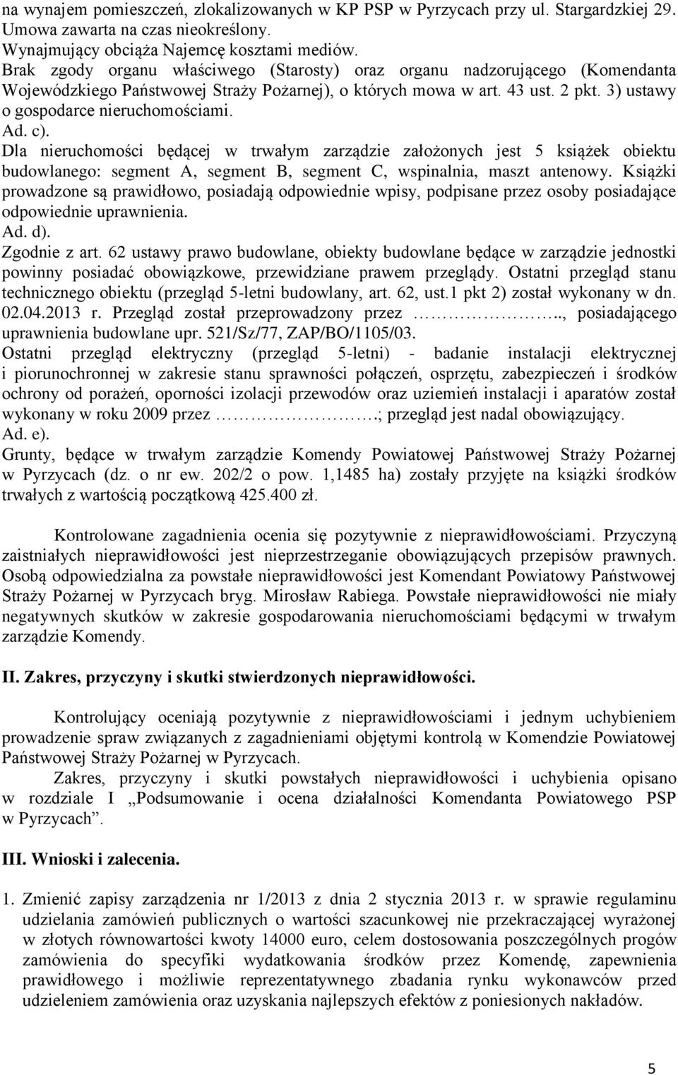 Ad. c). Dla nieruchomości będącej w trwałym zarządzie założonych jest 5 książek obiektu budowlanego: segment A, segment B, segment C, wspinalnia, maszt antenowy.