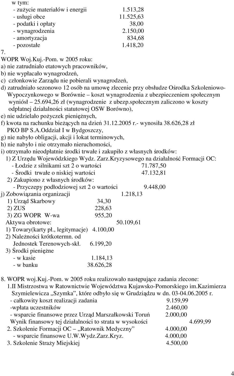 Ośrodka Szkoleniowo- Wypoczynkowego w Borównie koszt wynagrodzenia z ubezpieczeniem społecznym wyniósł 25.694,26 zł (wynagrodzenie z ubezp.