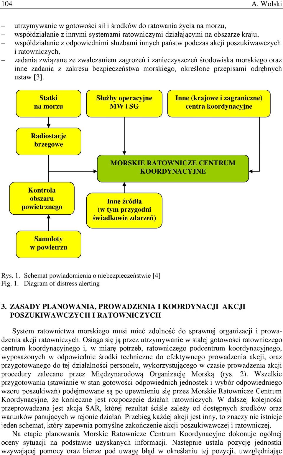 państw podczas akcji poszukiwawczych i ratowniczych, zadania związane ze zwalczaniem zagrożeń i zanieczyszczeń środowiska morskiego oraz inne zadania z zakresu bezpieczeństwa morskiego, określone