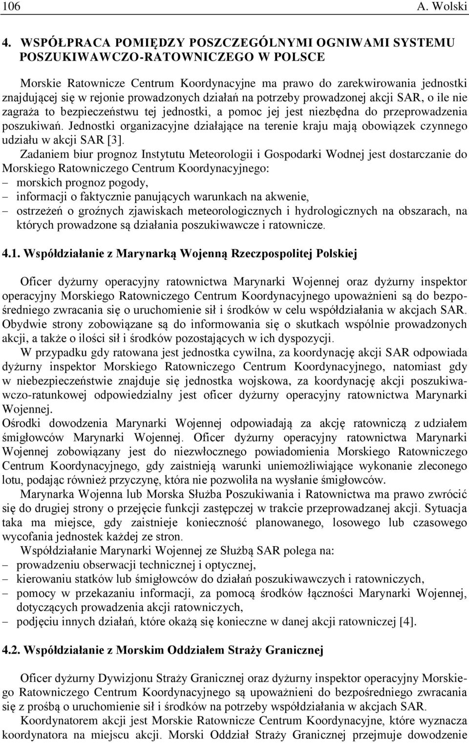 prowadzonych działań na potrzeby prowadzonej akcji SAR, o ile nie zagraża to bezpieczeństwu tej jednostki, a pomoc jej jest niezbędna do przeprowadzenia poszukiwań.