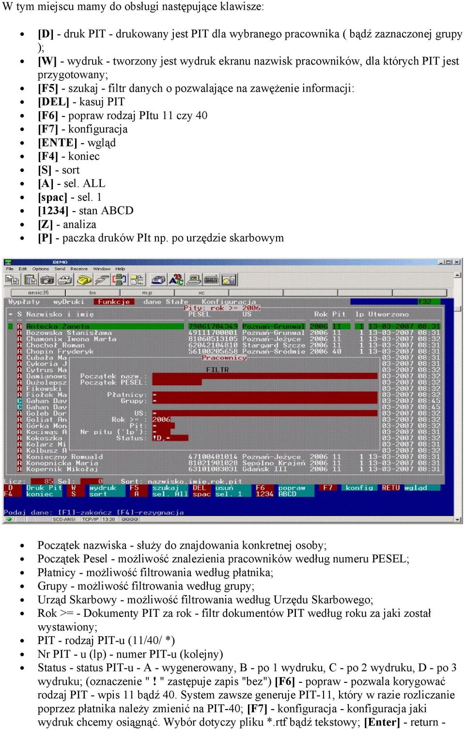 wgląd [F4] - koniec [S] - sort [A] - sel. ALL [spac] - sel. 1 [1234] - stan ABCD [Z] - analiza [P] - paczka druków PIt np.