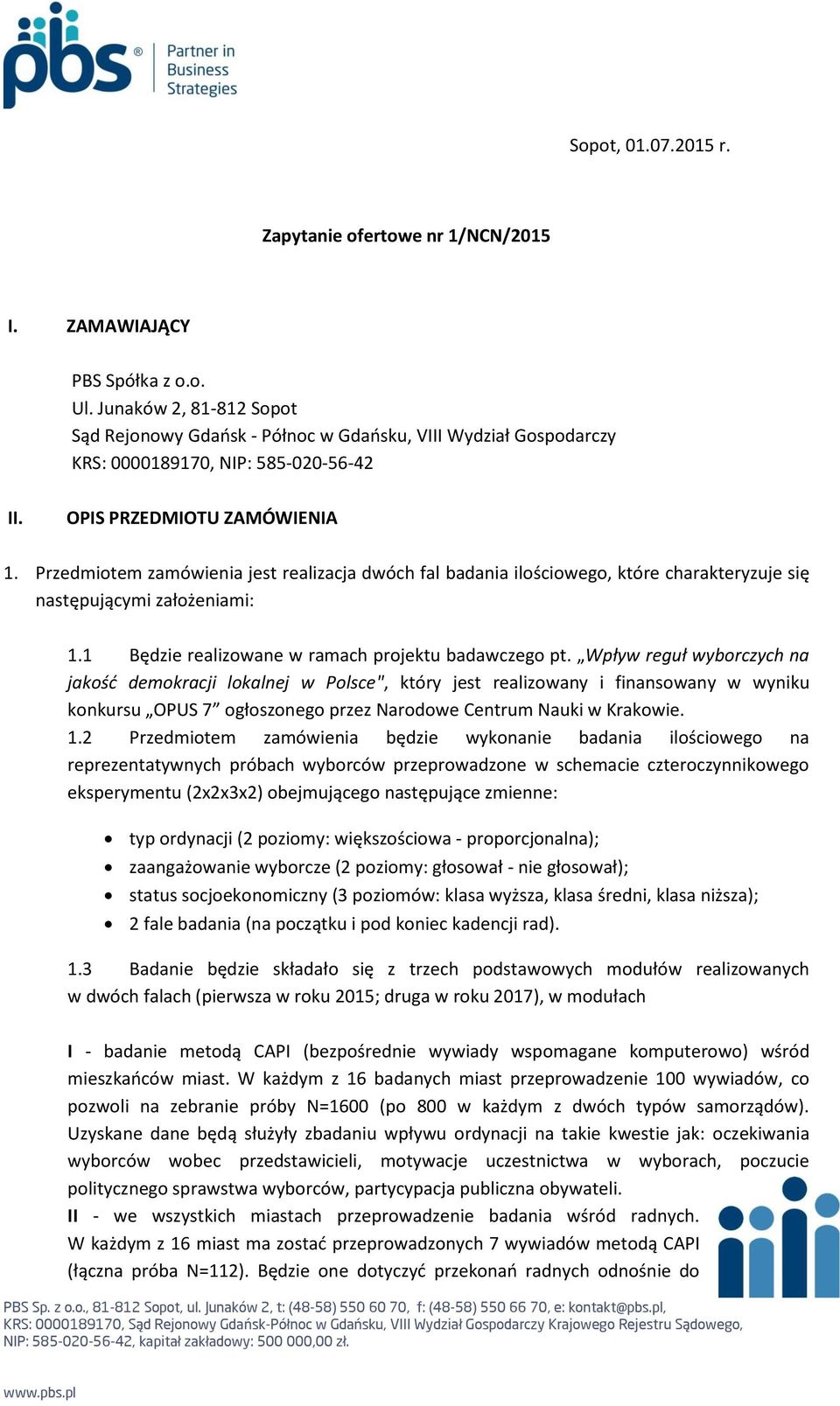 Przedmiotem zamówienia jest realizacja dwóch fal badania ilościowego, które charakteryzuje się następującymi założeniami: 1.1 Będzie realizowane w ramach projektu badawczego pt.