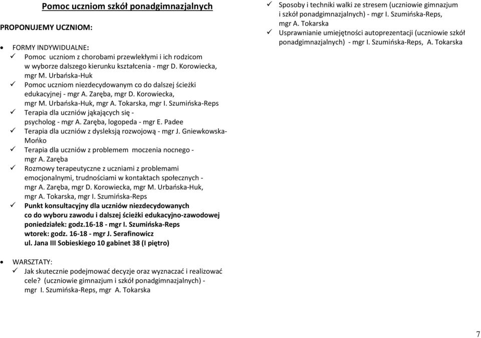 Szumińska-Reps Terapia dla uczniów jąkających się - psycholog - mgr A. Zaręba, logopeda - mgr E. Padee Terapia dla uczniów z dysleksją rozwojową - mgr J.