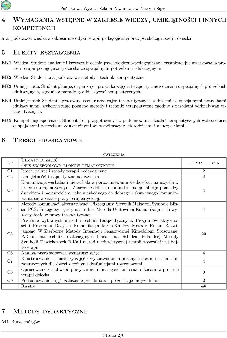 edukacyjnymi. EK2 Wiedza: Student zna podstawowe metody i techniki terapeutyczne.