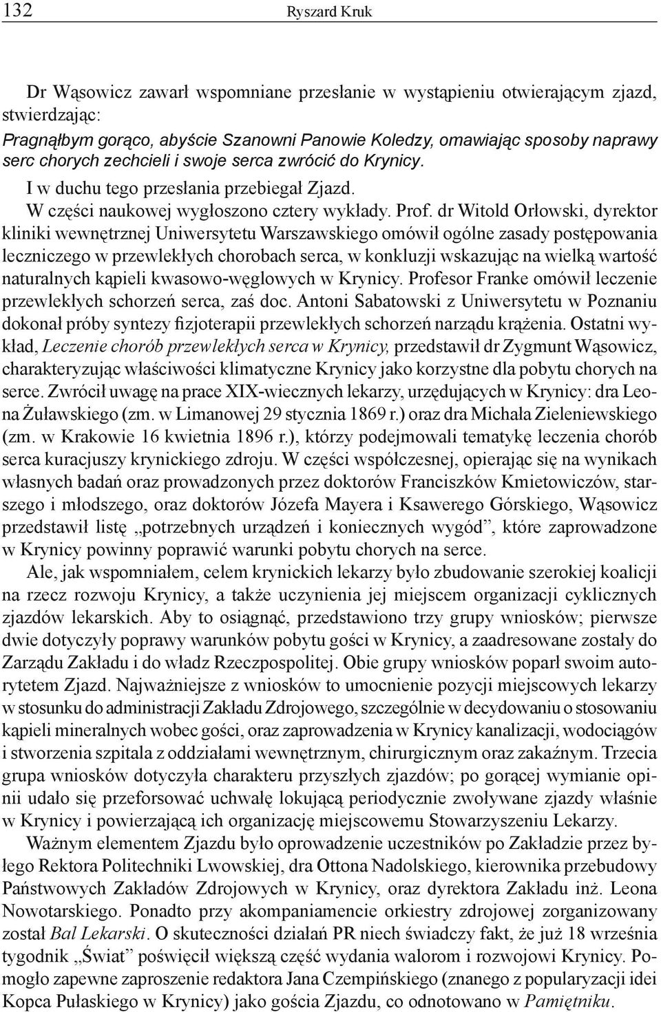 dr Witold Orłowski, dyrektor kliniki wewnętrznej Uniwersytetu Warszawskiego omówił ogólne zasady postępowania leczniczego w przewlekłych chorobach serca, w konkluzji wskazując na wielką wartość