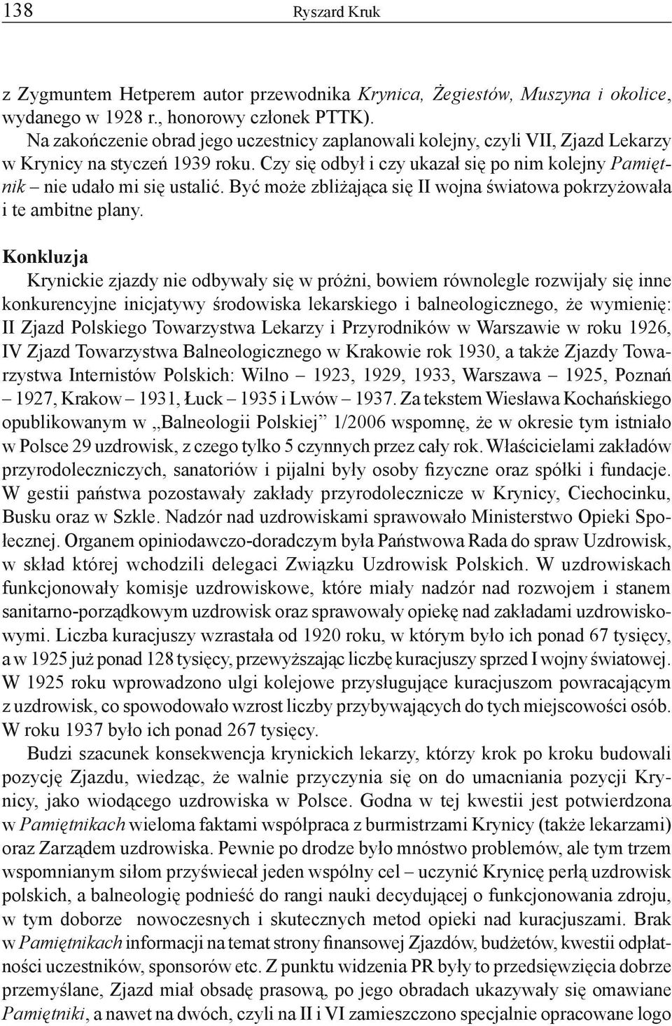 Być może zbliżająca się II wojna światowa pokrzyżowała i te ambitne plany.