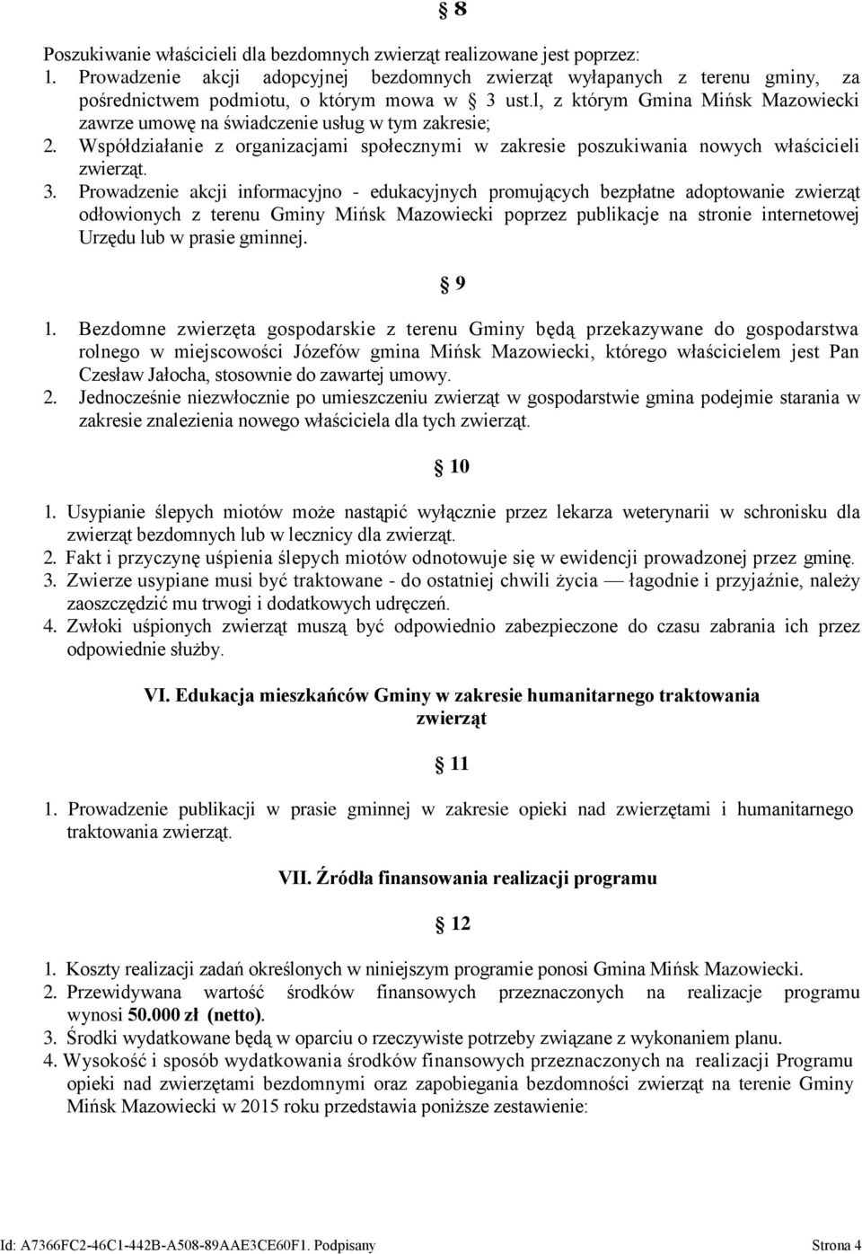 l, z którym Gmina Mińsk Mazowiecki zawrze umowę na świadczenie usług w tym zakresie; 2. Współdziałanie z organizacjami społecznymi w zakresie poszukiwania nowych właścicieli 3.