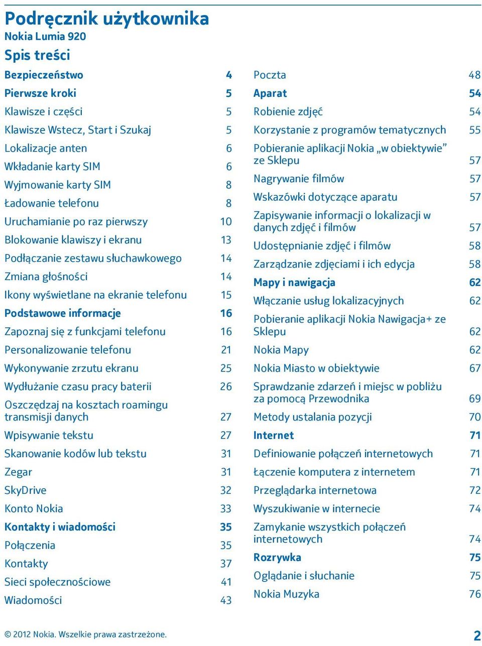 informacje 16 Zapoznaj się z funkcjami telefonu 16 Personalizowanie telefonu 21 Wykonywanie zrzutu ekranu 25 Wydłużanie czasu pracy baterii 26 Oszczędzaj na kosztach roamingu transmisji danych 27