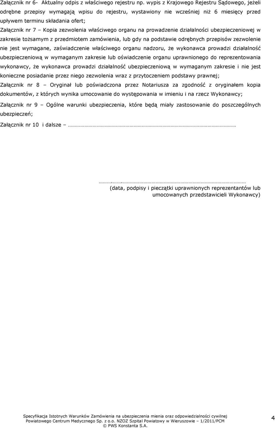 właściwego organu na prowadzenie działalności ubezpieczeniowej w zakresie tożsamym z przedmiotem zamówienia, lub gdy na podstawie odrębnych przepisów zezwolenie nie jest wymagane, zaświadczenie