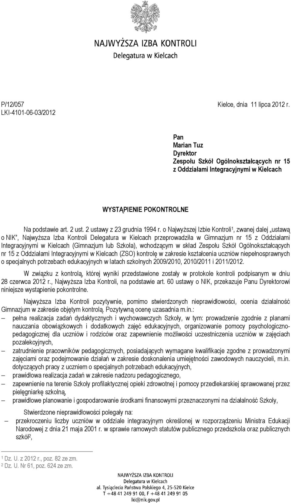 o Najwyższej Izbie Kontroli 1, zwanej dalej ustawą o NIK, Najwyższa Izba Kontroli Delegatura w Kielcach przeprowadziła w Gimnazjum nr 15 z Oddziałami Integracyjnymi w Kielcach (Gimnazjum lub Szkoła),