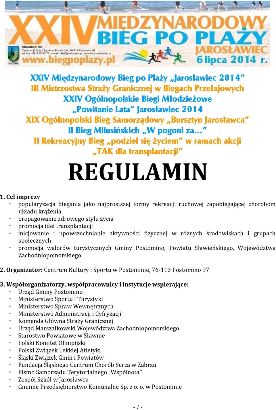 Cel imprezy popularyzacja biegania jako najprostszej formy rekreacji ruchowej zapobiegającej chorobom układu krążenia propagowanie zdrowego stylu życia promocja idei transplantacji inicjowanie i