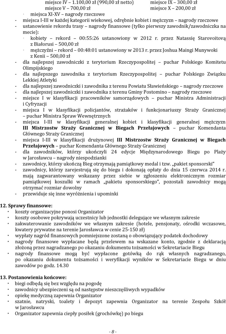 rzeczowe - ustanowienie rekordu trasy nagrody finansowe (tylko pierwszy zawodnik/zawodniczka na mecie): kobiety rekord 00:55:26 ustanowiony w 2012 r.