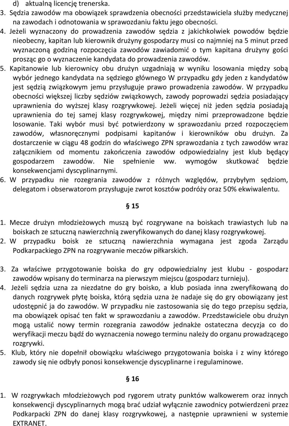 zawodów zawiadomid o tym kapitana drużyny gości prosząc go o wyznaczenie kandydata do prowadzenia zawodów. 5.