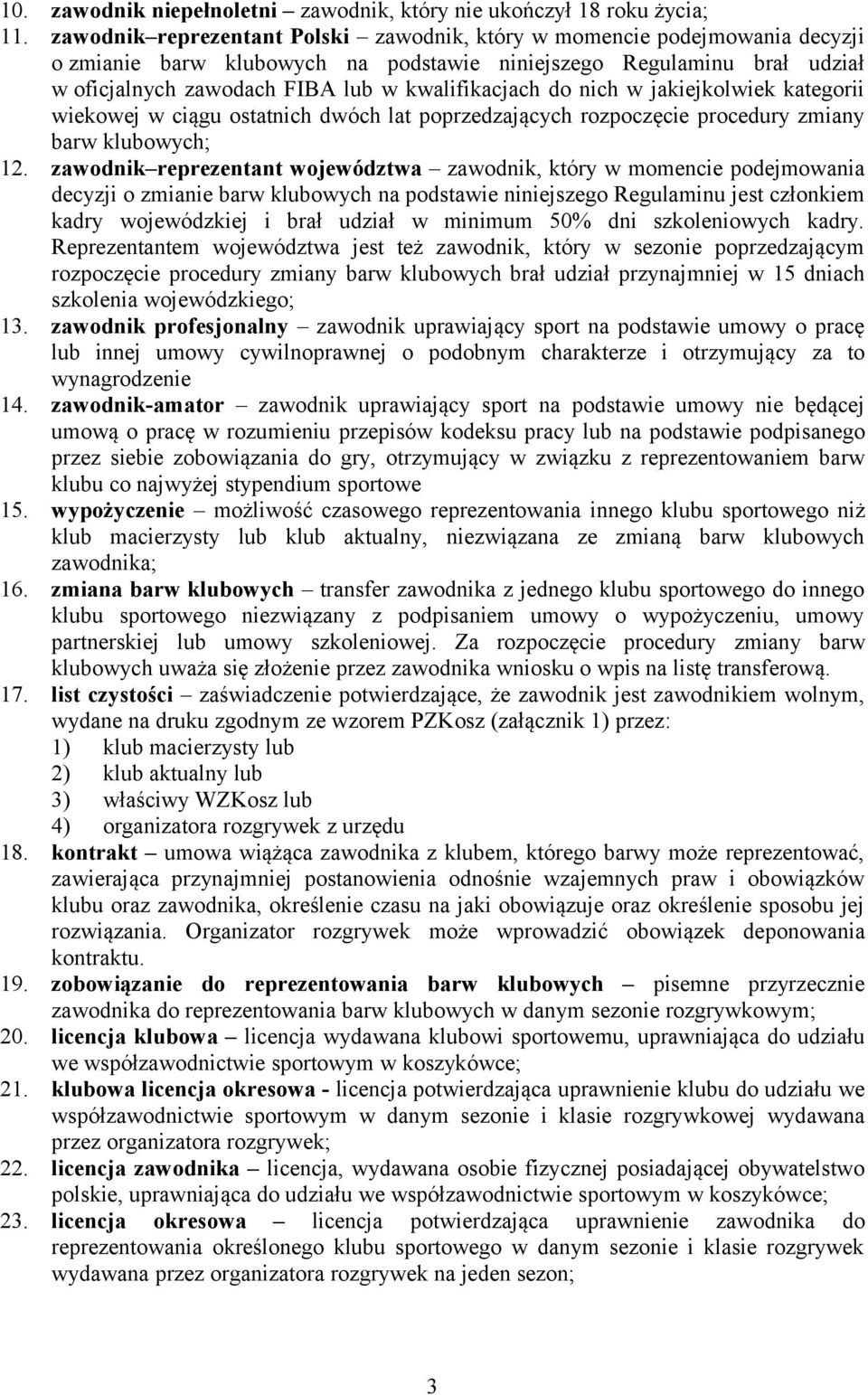 do nich w jakiejkolwiek kategorii wiekowej w ciągu ostatnich dwóch lat poprzedzających rozpoczęcie procedury zmiany barw klubowych; 12.