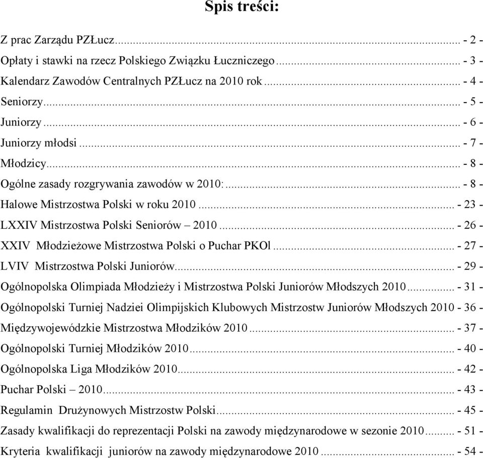 .. - 26 - XXIV Młodzieżowe Mistrzostwa Polski o Puchar PKOl... - 27 - LVIV Mistrzostwa Polski Juniorów... - 29 - Ogólnopolska Olimpiada Młodzieży i Mistrzostwa Polski Juniorów Młodszych 2010.