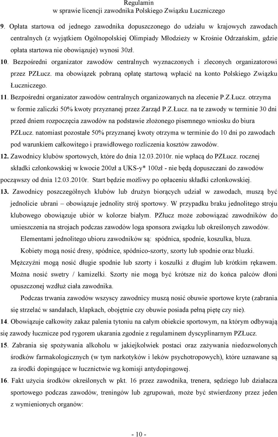 obowiązuje) wynosi 30zł. 10. Bezpośredni organizator zawodów centralnych wyznaczonych i zleconych organizatorowi przez PZŁucz.