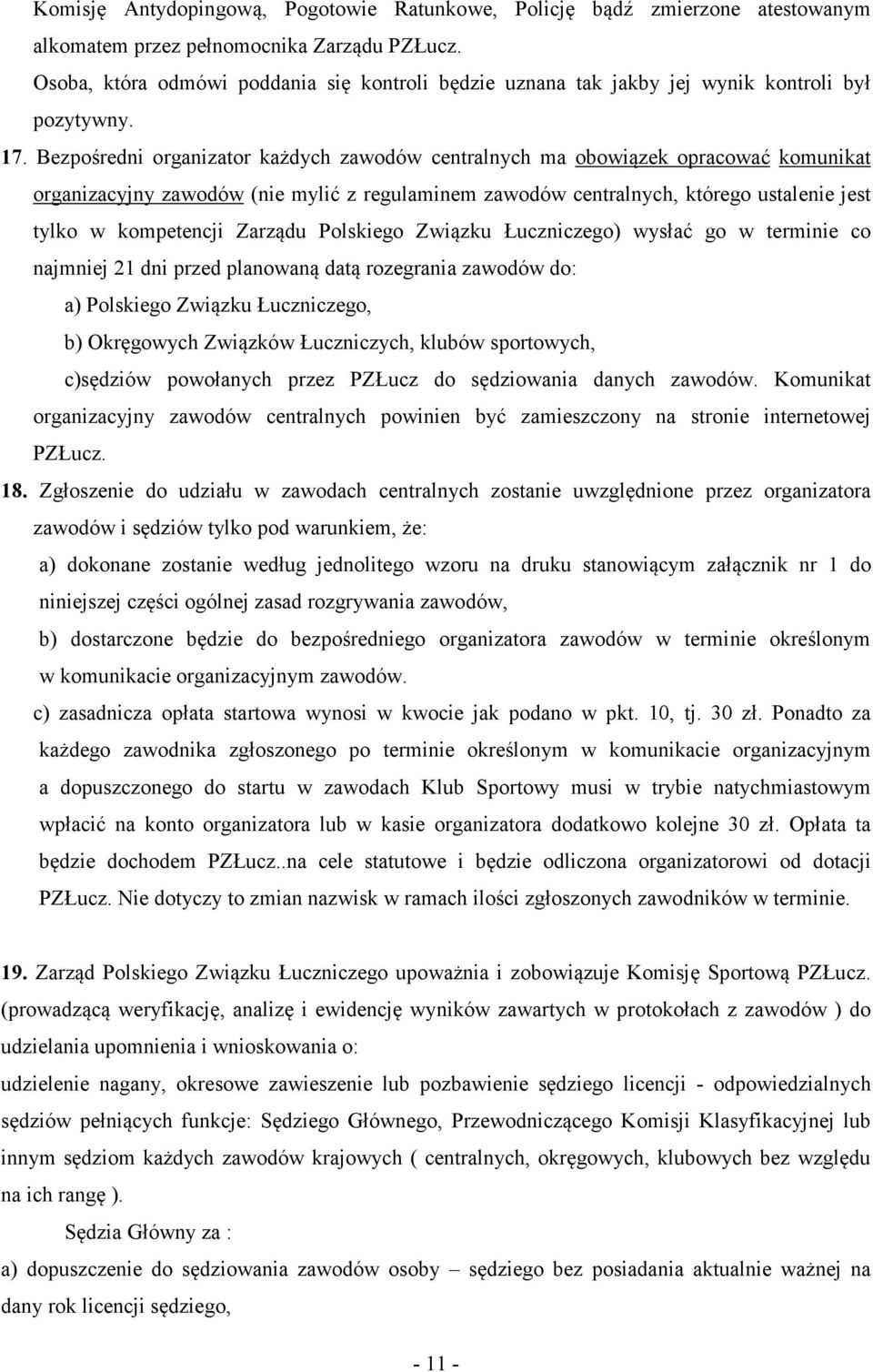 Bezpośredni organizator każdych zawodów centralnych ma obowiązek opracować komunikat organizacyjny zawodów (nie mylić z regulaminem zawodów centralnych, którego ustalenie jest tylko w kompetencji