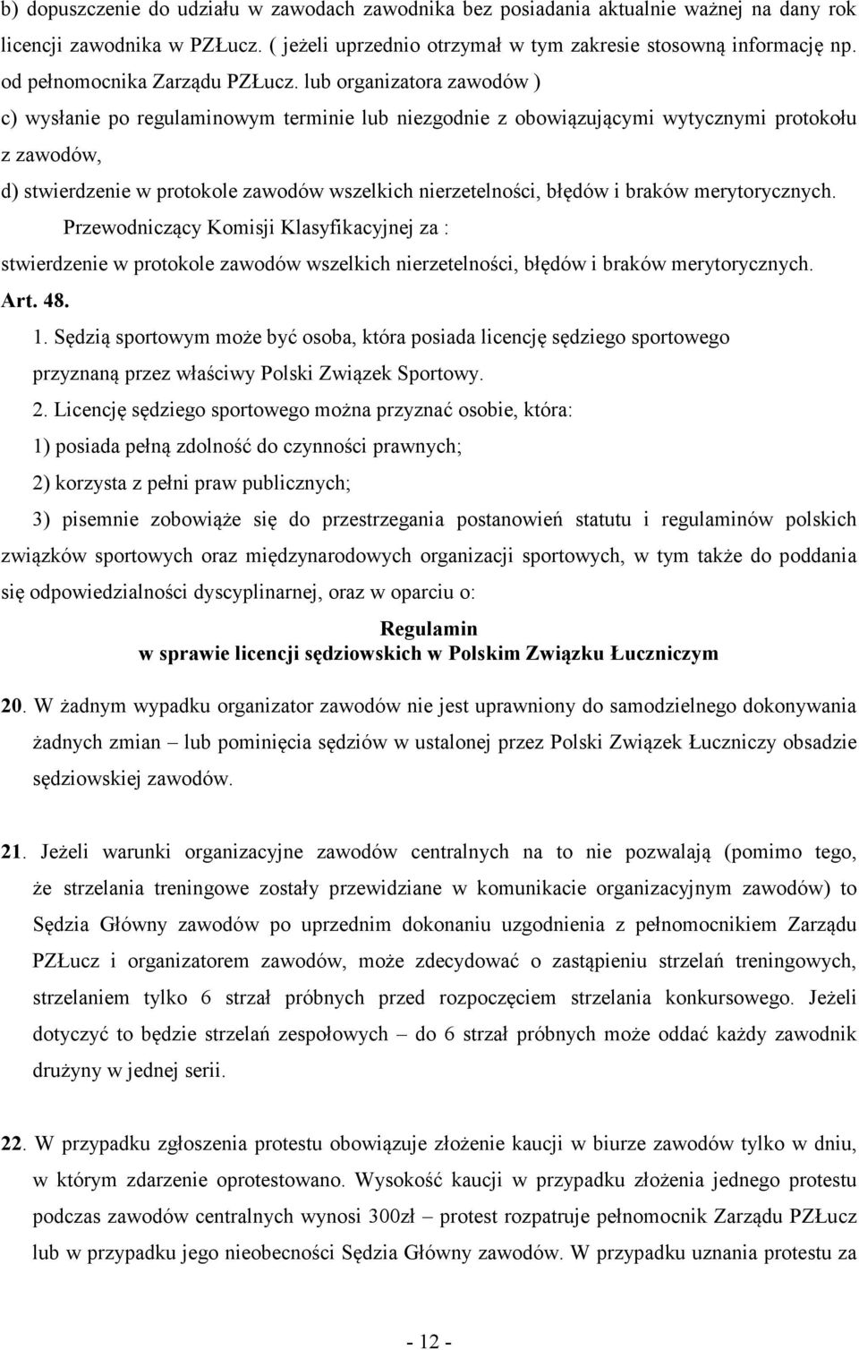 lub organizatora zawodów ) c) wysłanie po regulaminowym terminie lub niezgodnie z obowiązującymi wytycznymi protokołu z zawodów, d) stwierdzenie w protokole zawodów wszelkich nierzetelności, błędów i