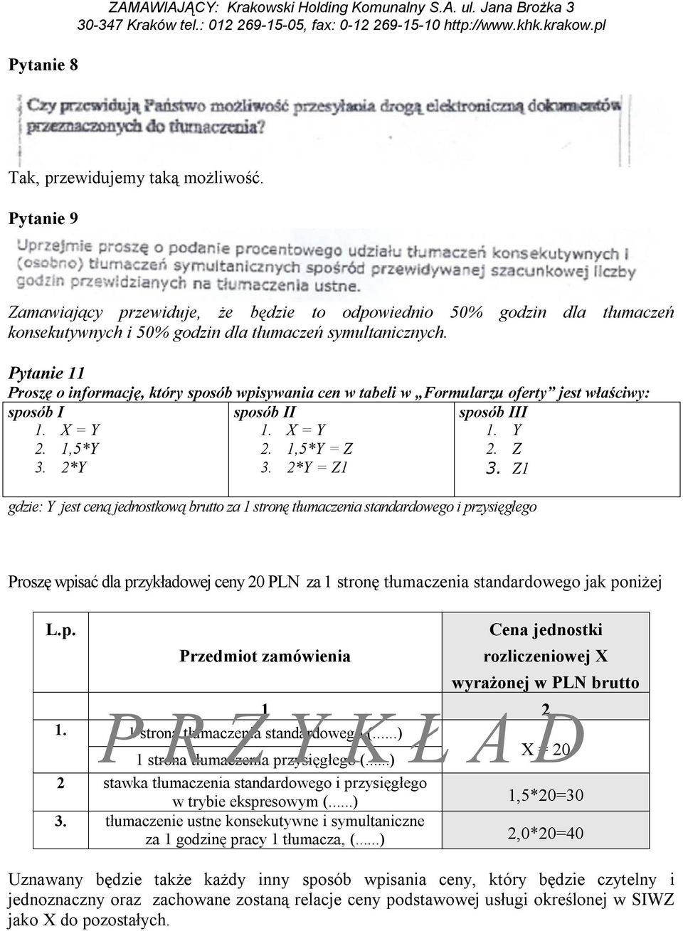 Pytanie 11 Proszę o informację, który sposób wpisywania cen w tabeli w Formularzu oferty jest właściwy: sposób I 1. X = Y 2. 1,5*Y 3. 2*Y sposób II 1. X = Y 2. 1,5*Y = Z 3.