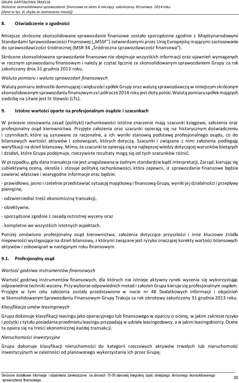 Unię Europejską mającymi zastosowanie do sprawozdawczości śródrocznej (MSR 34 Śródroczna sprawozdawczość finansowa ).